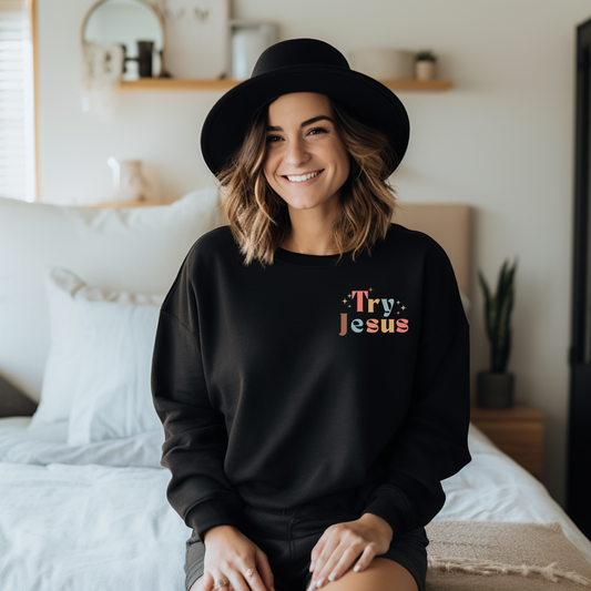 Try Jesus, Faith Over Everything  double design Sweatshirt